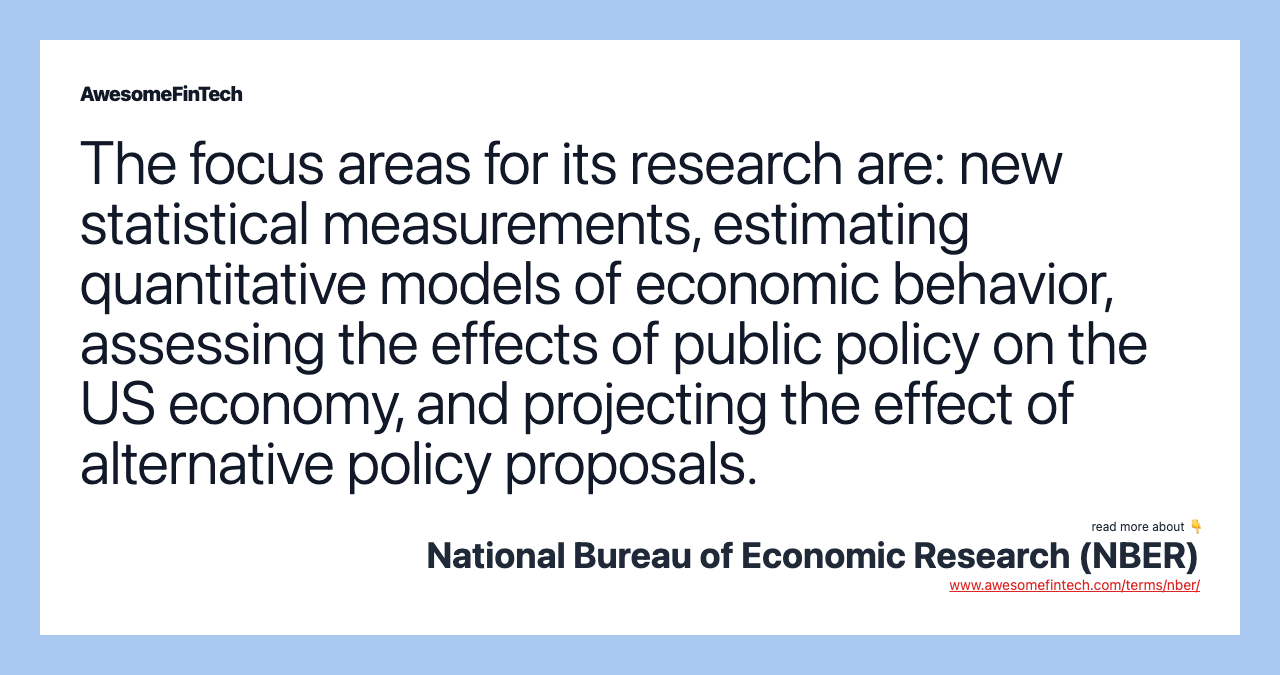 The focus areas for its research are: new statistical measurements, estimating quantitative models of economic behavior, assessing the effects of public policy on the US economy, and projecting the effect of alternative policy proposals.