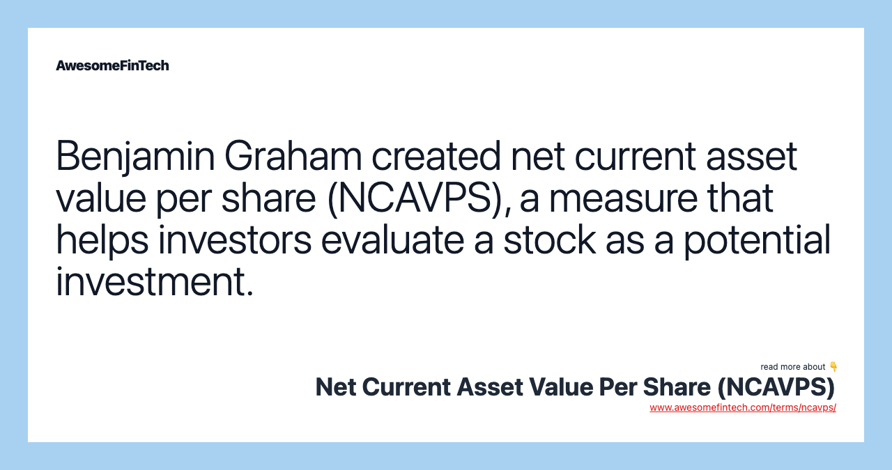 Benjamin Graham created net current asset value per share (NCAVPS), a measure that helps investors evaluate a stock as a potential investment.