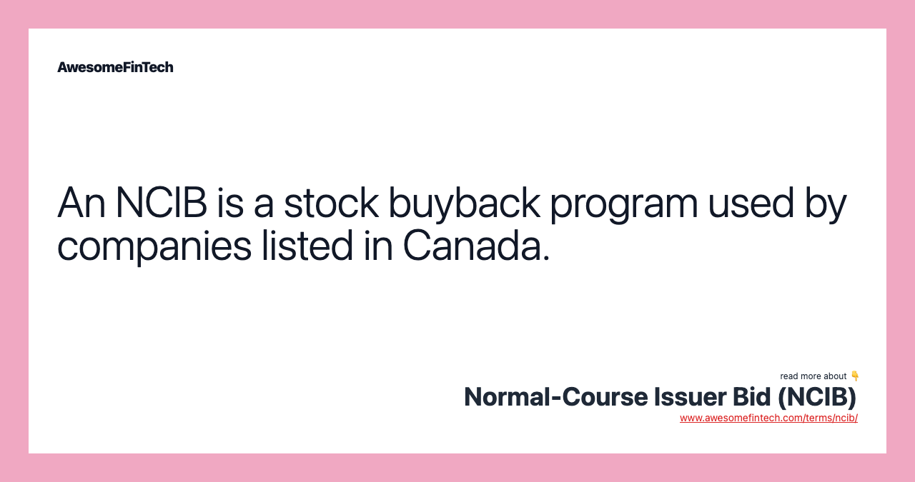 An NCIB is a stock buyback program used by companies listed in Canada.