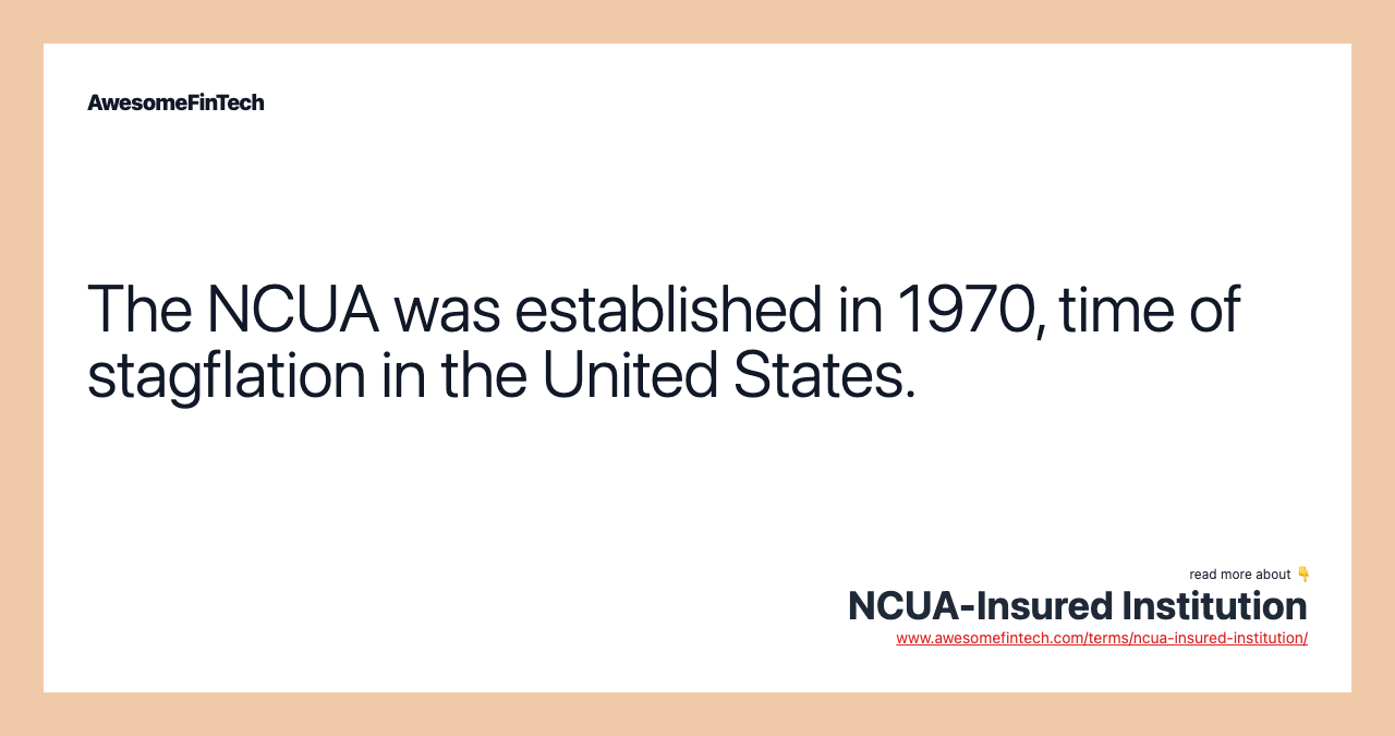 The NCUA was established in 1970, time of stagflation in the United States.
