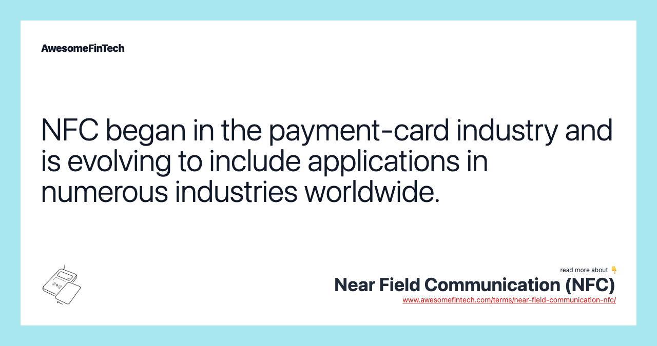 NFC began in the payment-card industry and is evolving to include applications in numerous industries worldwide.
