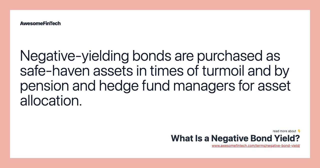 Negative-yielding bonds are purchased as safe-haven assets in times of turmoil and by pension and hedge fund managers for asset allocation.