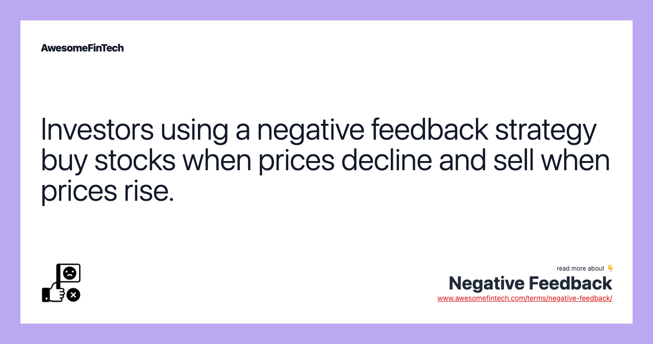Investors using a negative feedback strategy buy stocks when prices decline and sell when prices rise.