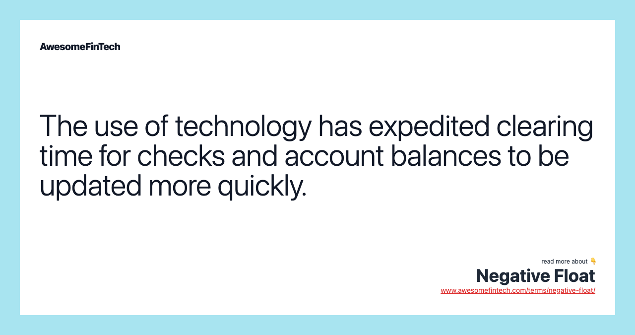 The use of technology has expedited clearing time for checks and account balances to be updated more quickly.