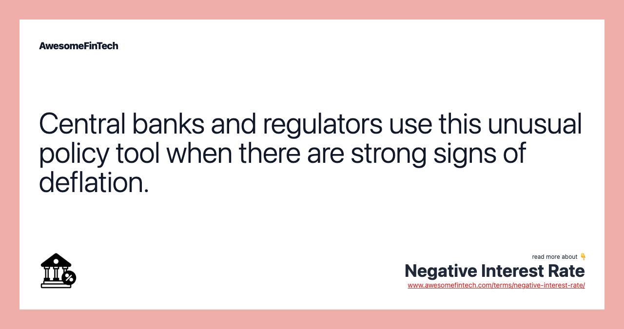 Central banks and regulators use this unusual policy tool when there are strong signs of deflation.