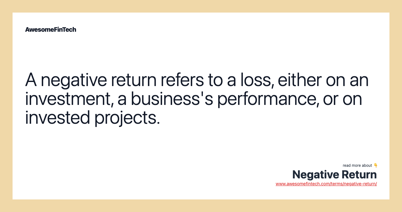 A negative return refers to a loss, either on an investment, a business's performance, or on invested projects.