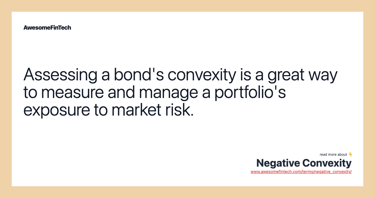 Assessing a bond's convexity is a great way to measure and manage a portfolio's exposure to market risk.