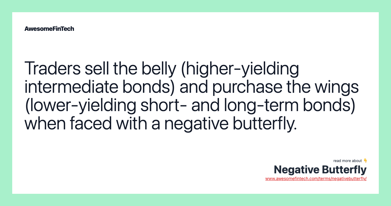 Traders sell the belly (higher-yielding intermediate bonds) and purchase the wings (lower-yielding short- and long-term bonds) when faced with a negative butterfly.