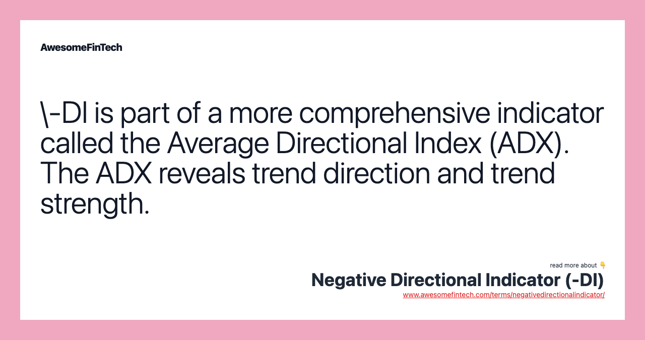 \-DI is part of a more comprehensive indicator called the Average Directional Index (ADX). The ADX reveals trend direction and trend strength.