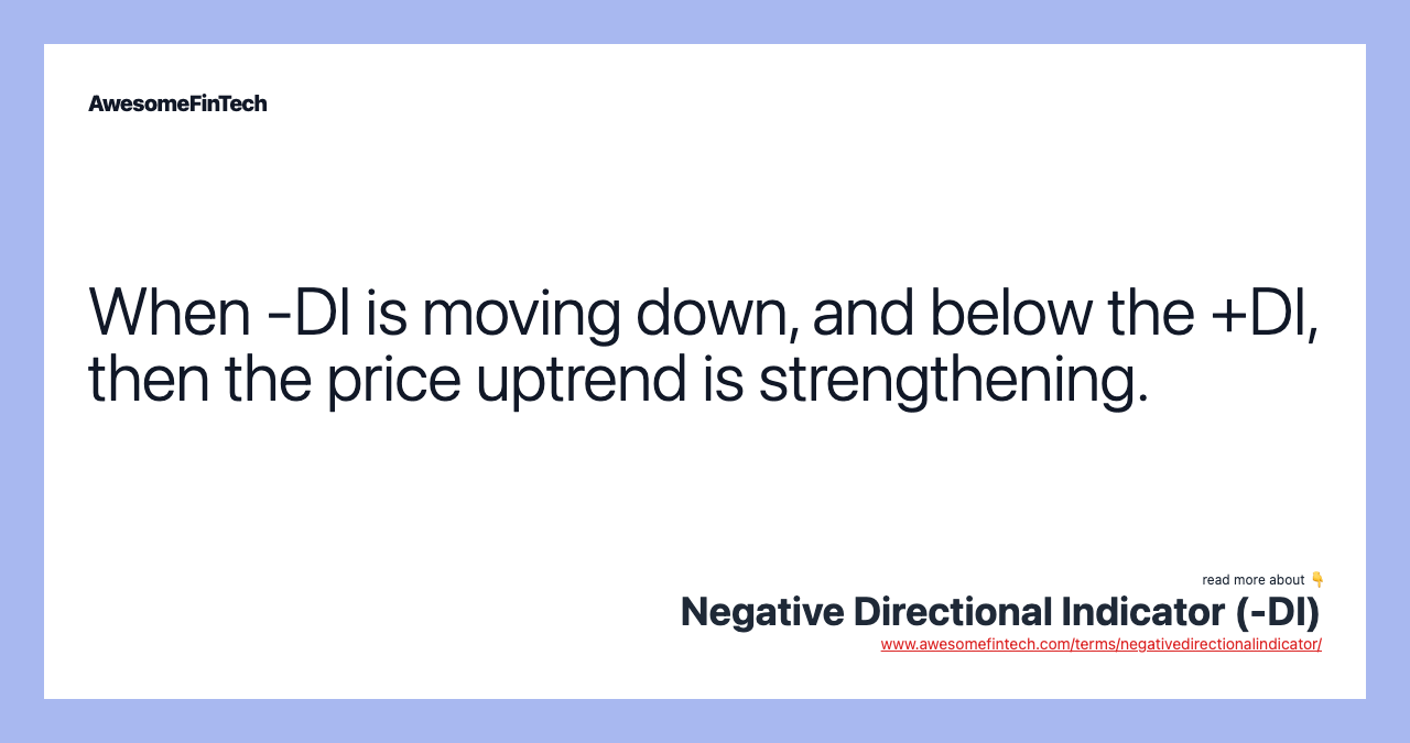 When -DI is moving down, and below the +DI, then the price uptrend is strengthening.