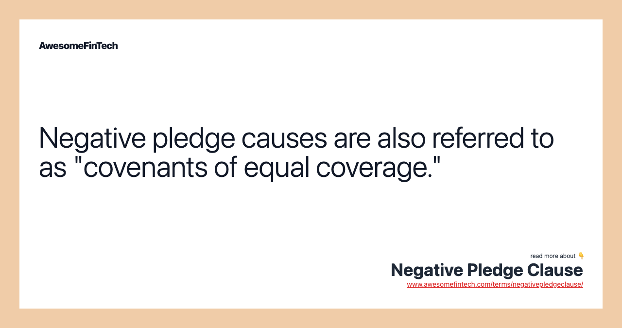 Negative pledge causes are also referred to as "covenants of equal coverage."