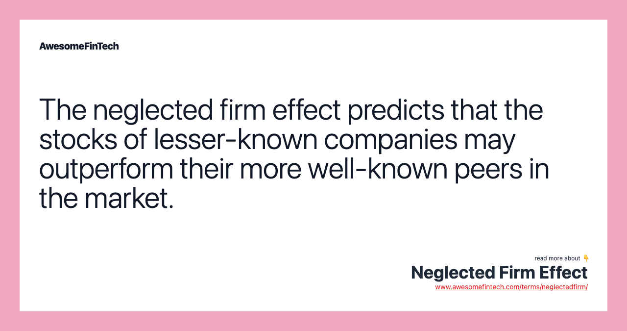 The neglected firm effect predicts that the stocks of lesser-known companies may outperform their more well-known peers in the market.