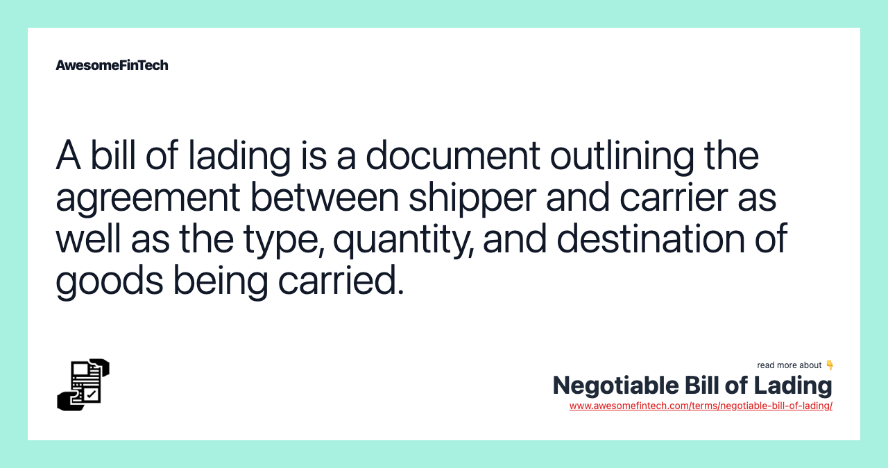 A bill of lading is a document outlining the agreement between shipper and carrier as well as the type, quantity, and destination of goods being carried.