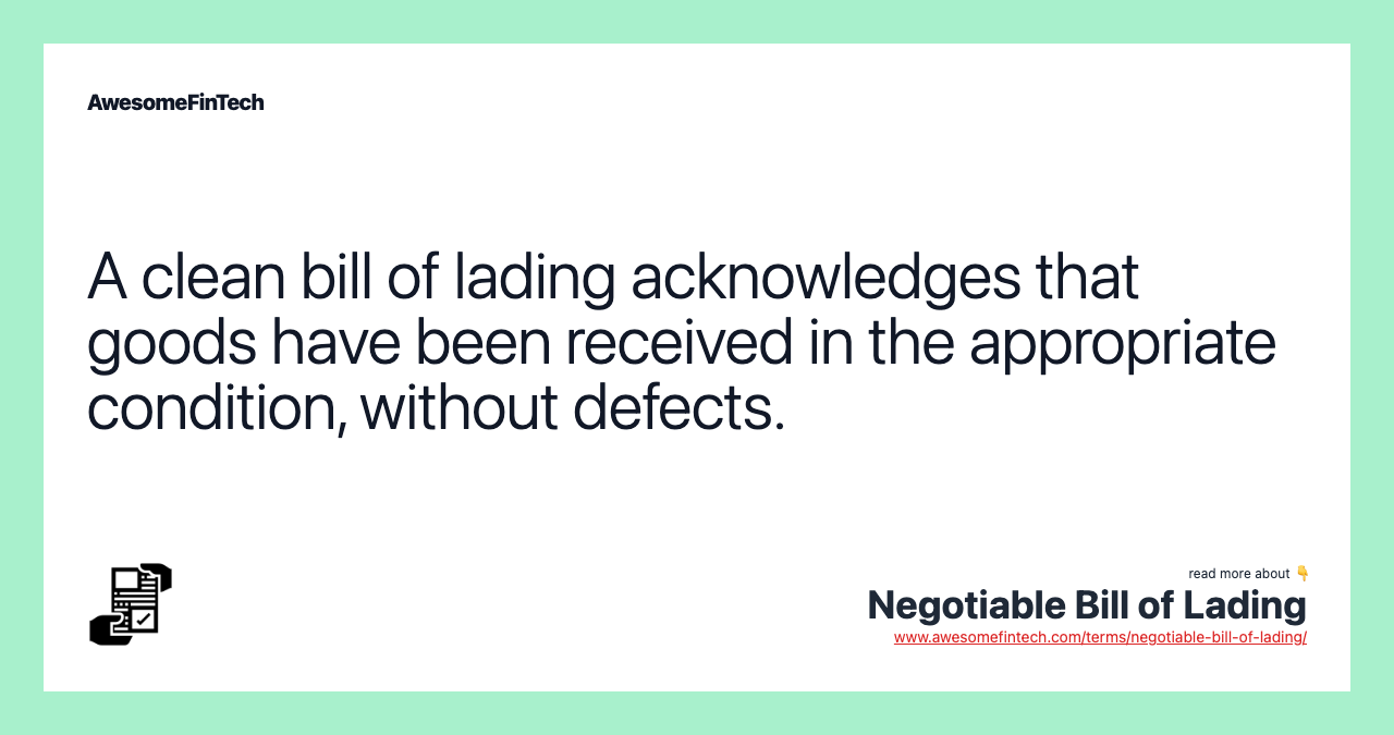A clean bill of lading acknowledges that goods have been received in the appropriate condition, without defects.