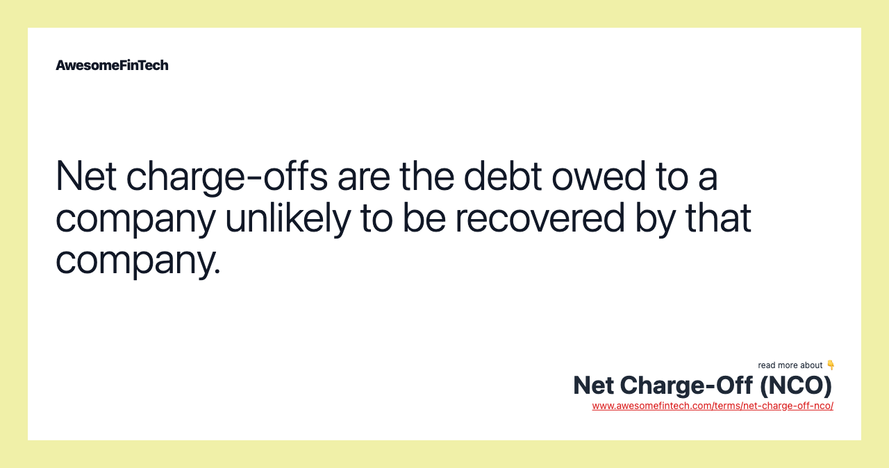 Net charge-offs are the debt owed to a company unlikely to be recovered by that company.