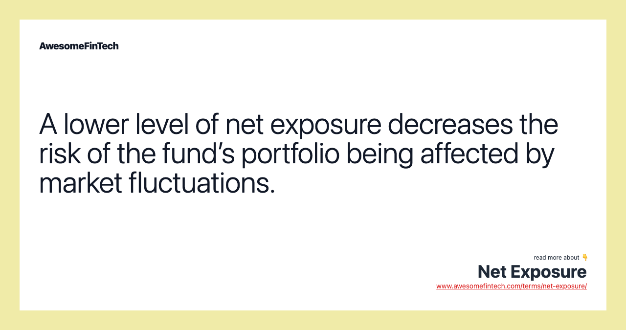 A lower level of net exposure decreases the risk of the fund’s portfolio being affected by market fluctuations.