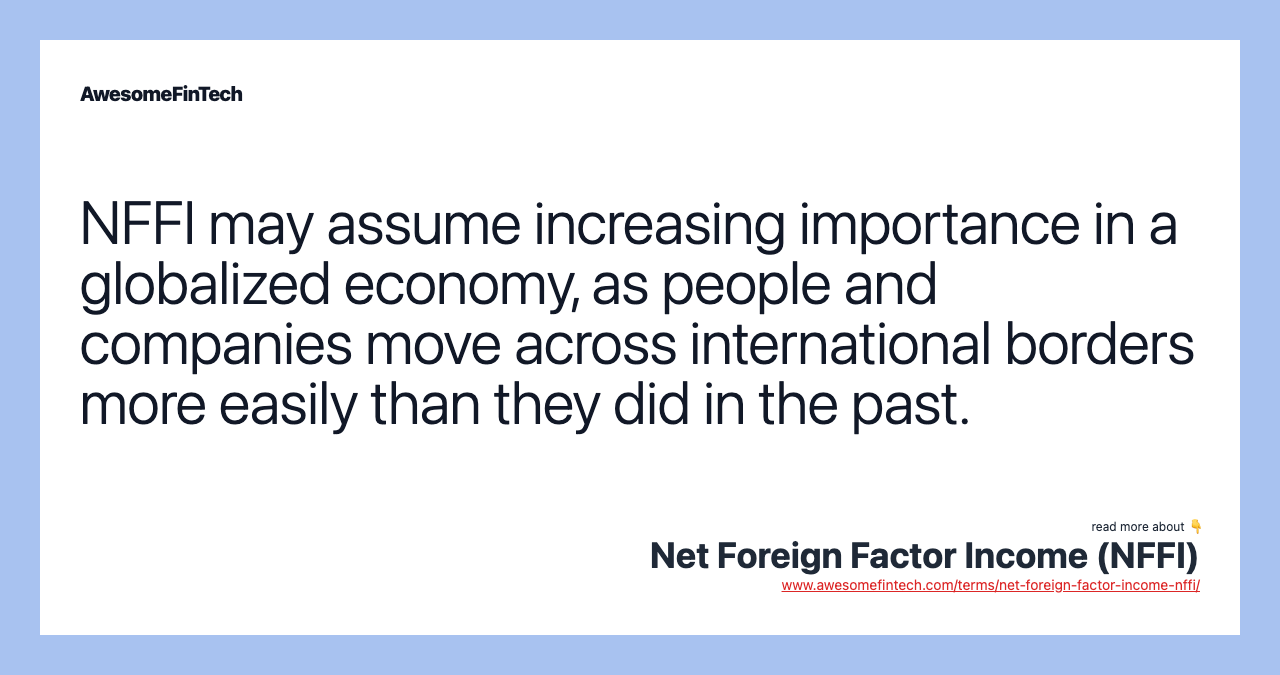 NFFI may assume increasing importance in a globalized economy, as people and companies move across international borders more easily than they did in the past.
