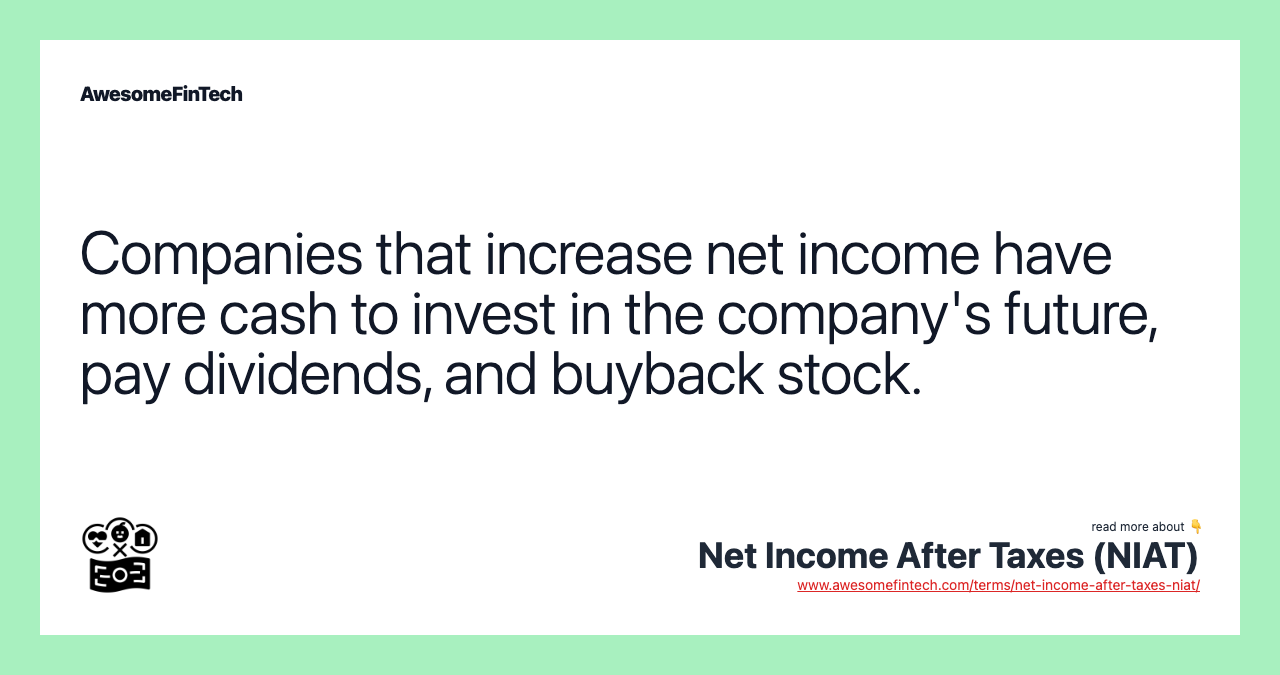 Companies that increase net income have more cash to invest in the company's future, pay dividends, and buyback stock.