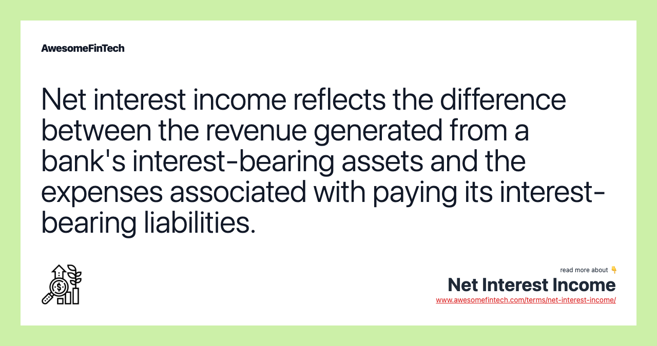 Net interest income reflects the difference between the revenue generated from a bank's interest-bearing assets and the expenses associated with paying its interest-bearing liabilities.
