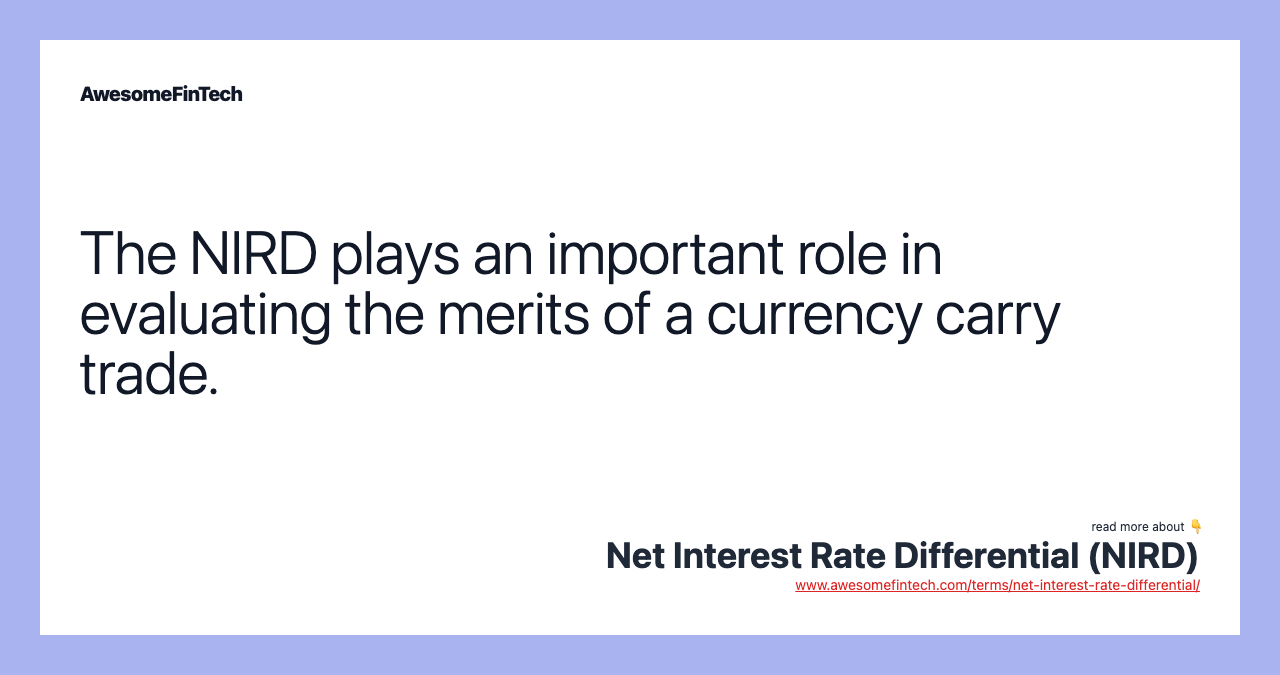 The NIRD plays an important role in evaluating the merits of a currency carry trade.
