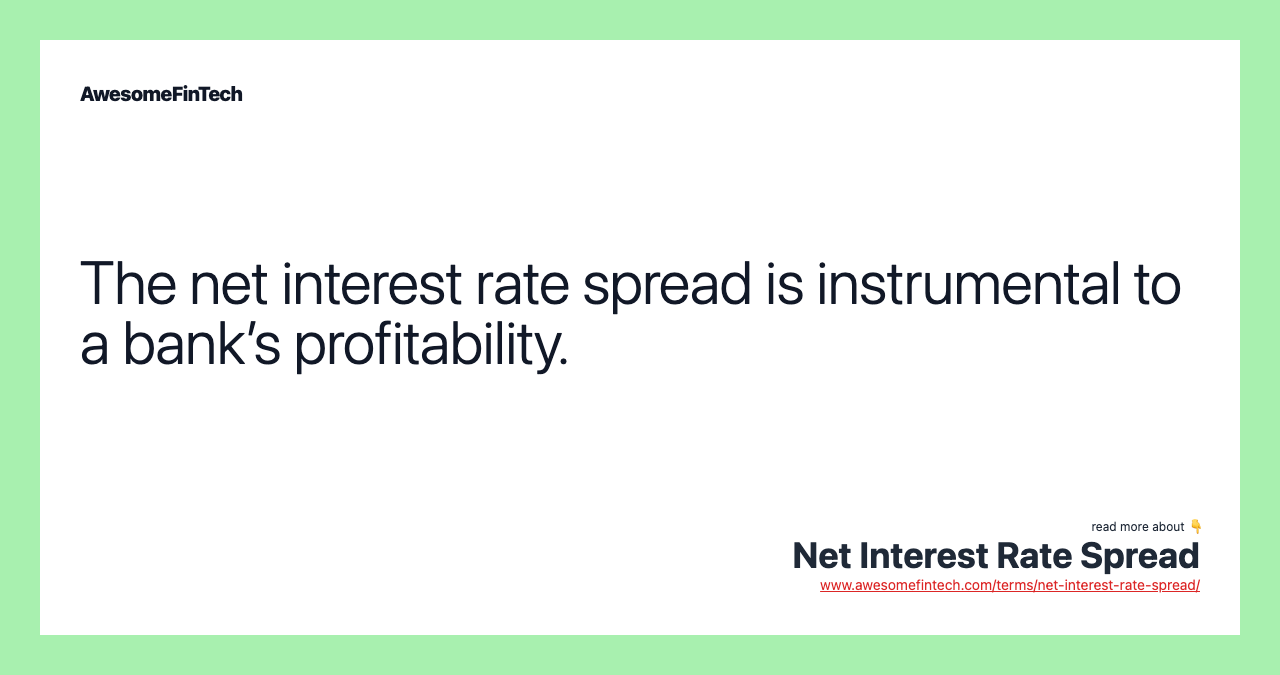 The net interest rate spread is instrumental to a bank’s profitability.
