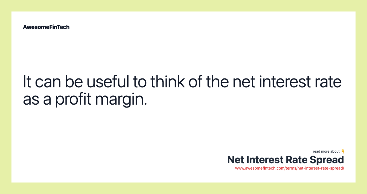 It can be useful to think of the net interest rate as a profit margin.