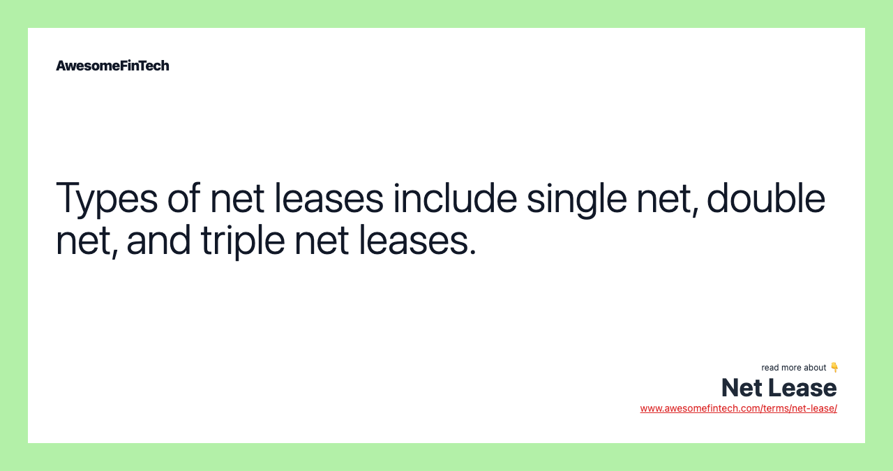 Types of net leases include single net, double net, and triple net leases.