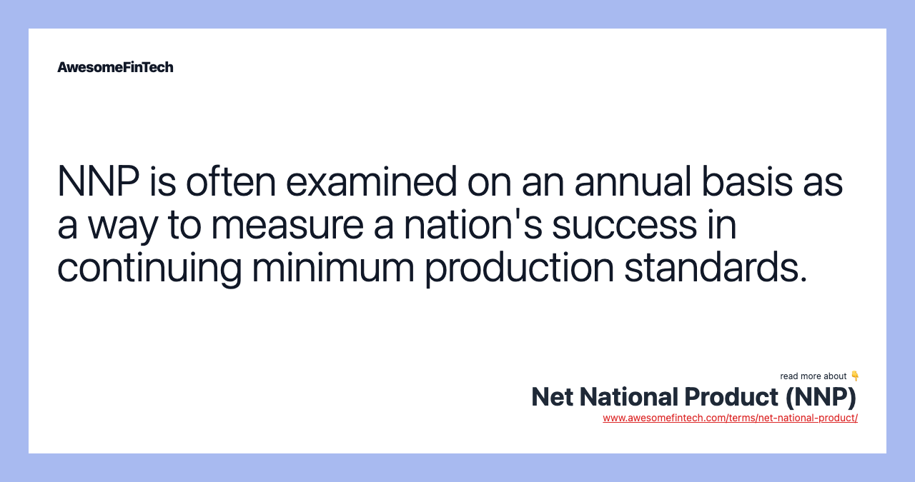 NNP is often examined on an annual basis as a way to measure a nation's success in continuing minimum production standards.