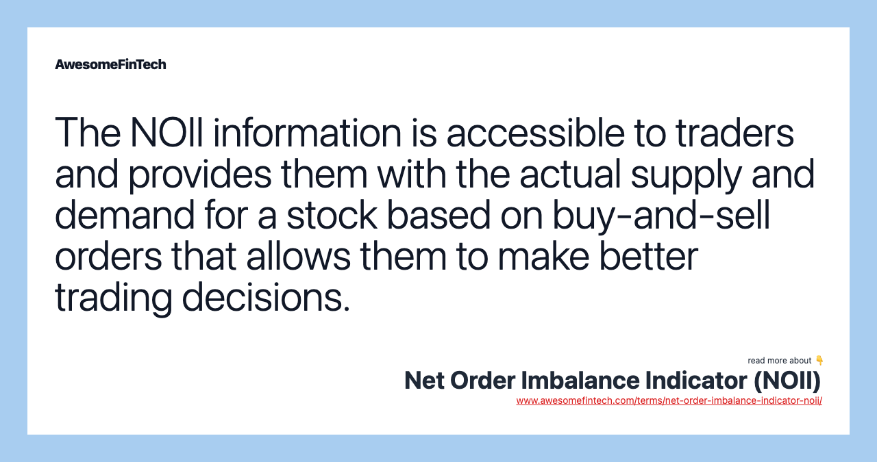 The NOII information is accessible to traders and provides them with the actual supply and demand for a stock based on buy-and-sell orders that allows them to make better trading decisions.