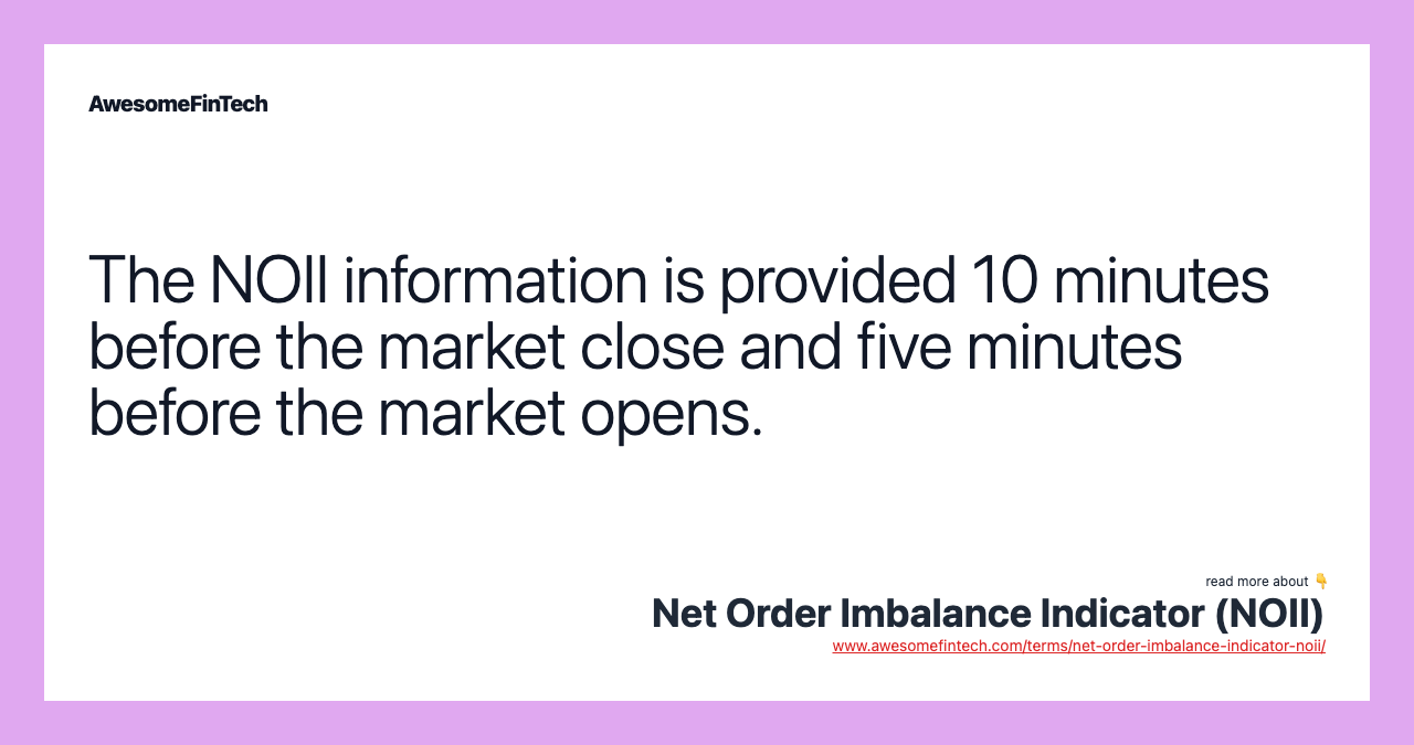 The NOII information is provided 10 minutes before the market close and five minutes before the market opens.