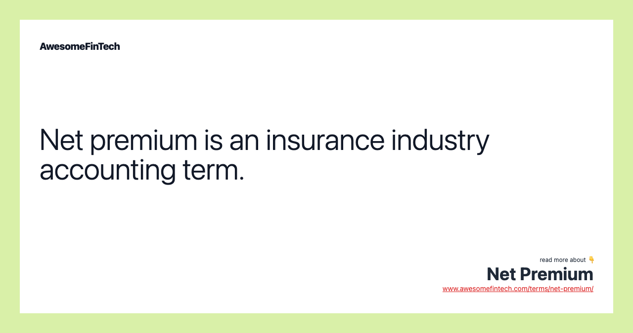 Net premium is an insurance industry accounting term.