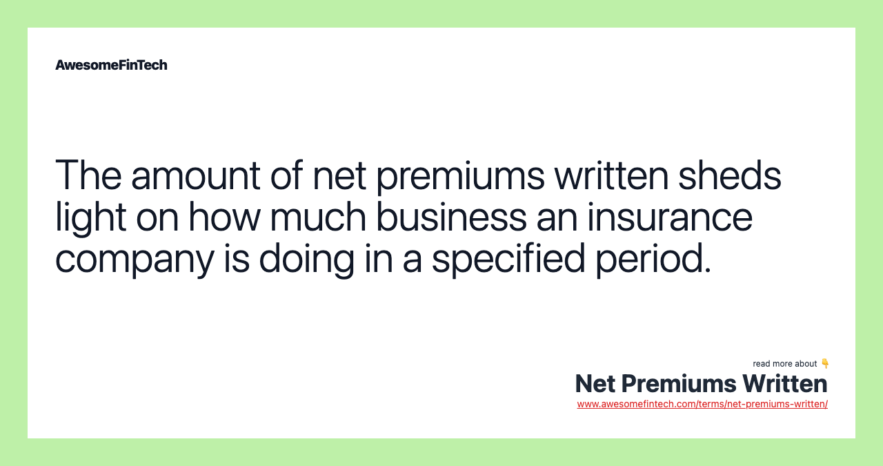 The amount of net premiums written sheds light on how much business an insurance company is doing in a specified period.