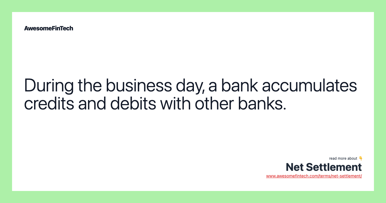 During the business day, a bank accumulates credits and debits with other banks.