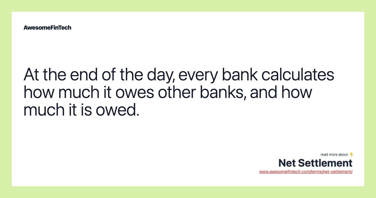 At the end of the day, every bank calculates how much it owes other banks, and how much it is owed.