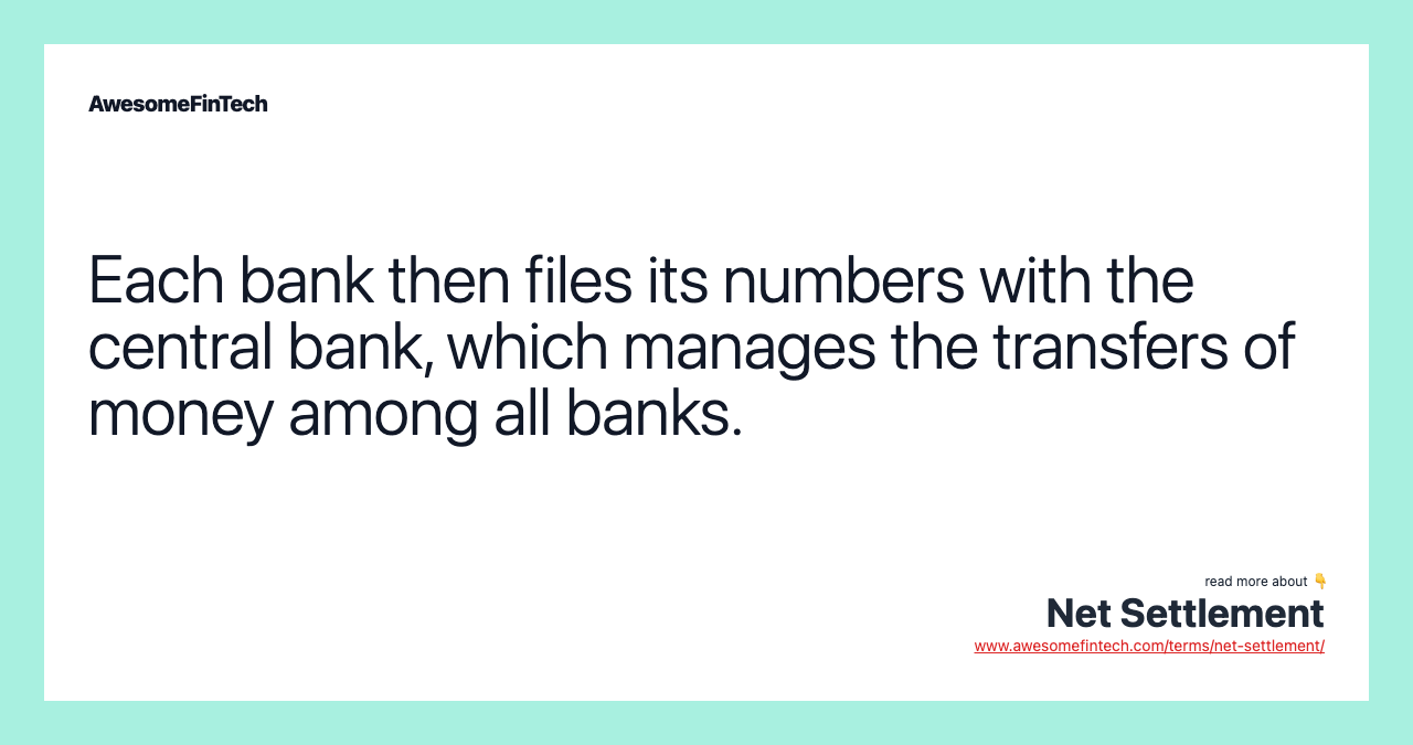 Each bank then files its numbers with the central bank, which manages the transfers of money among all banks.