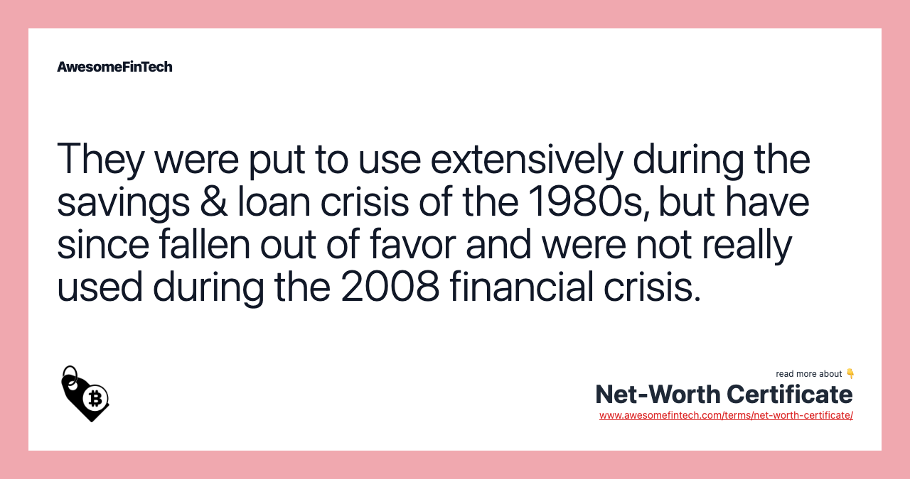 They were put to use extensively during the savings & loan crisis of the 1980s, but have since fallen out of favor and were not really used during the 2008 financial crisis.