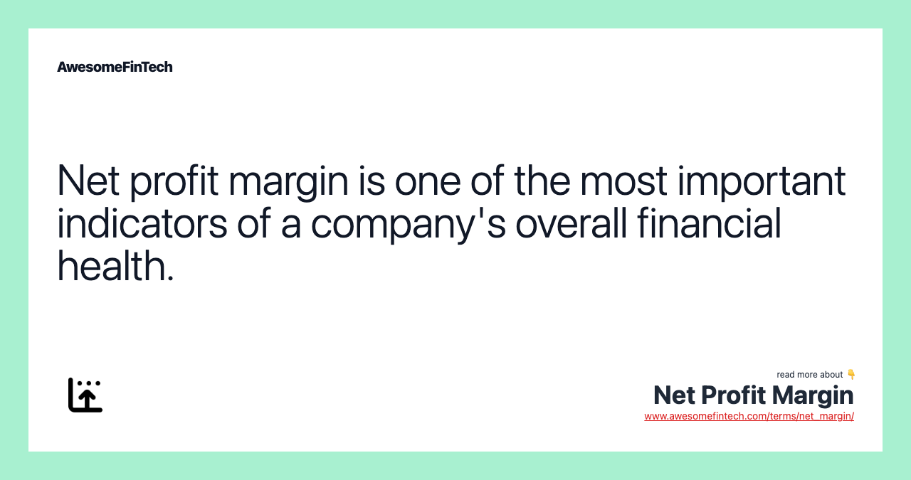 Net profit margin is one of the most important indicators of a company's overall financial health.