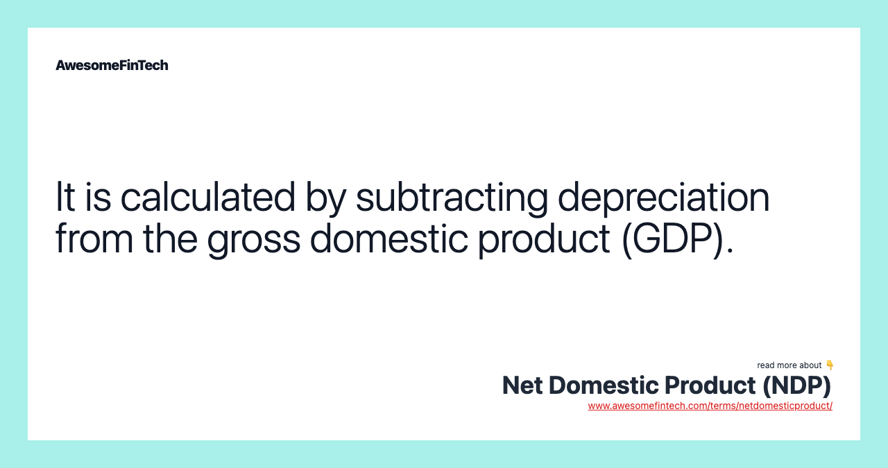 It is calculated by subtracting depreciation from the gross domestic product (GDP).