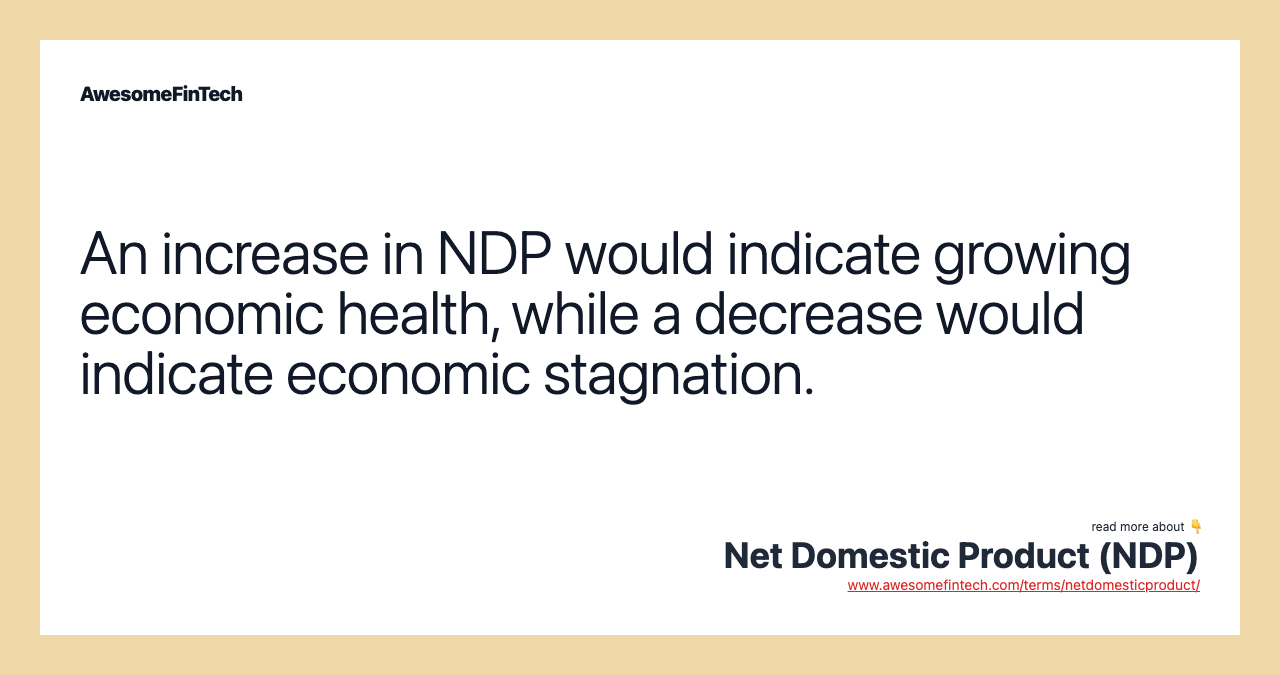 An increase in NDP would indicate growing economic health, while a decrease would indicate economic stagnation.