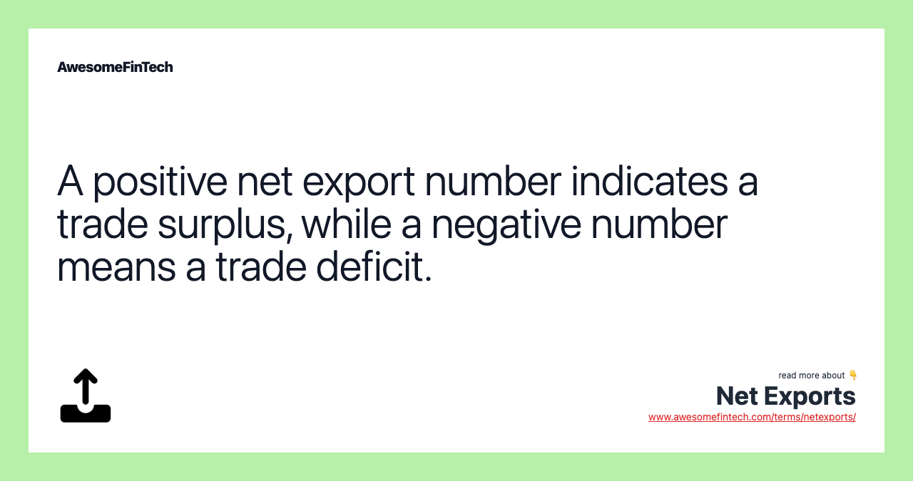 A positive net export number indicates a trade surplus, while a negative number means a trade deficit.