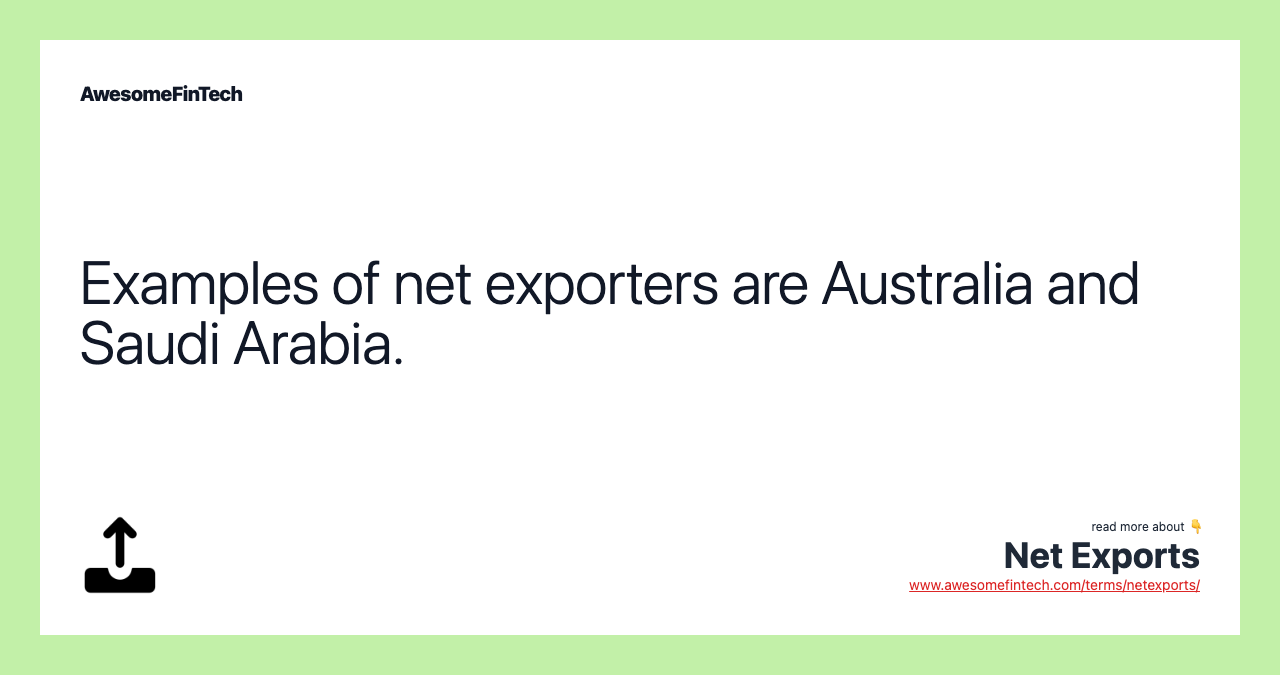 Examples of net exporters are Australia and Saudi Arabia.