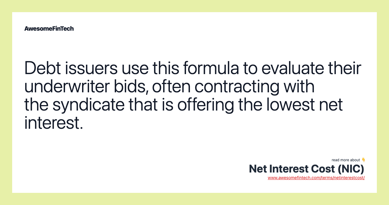 Debt issuers use this formula to evaluate their underwriter bids, often contracting with the syndicate that is offering the lowest net interest.