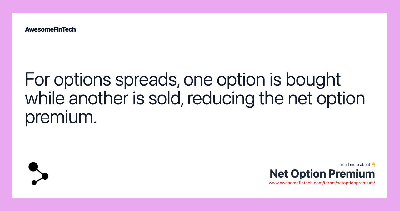 For options spreads, one option is bought while another is sold, reducing the net option premium.