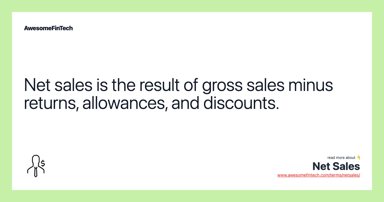 Net sales is the result of gross sales minus returns, allowances, and discounts.