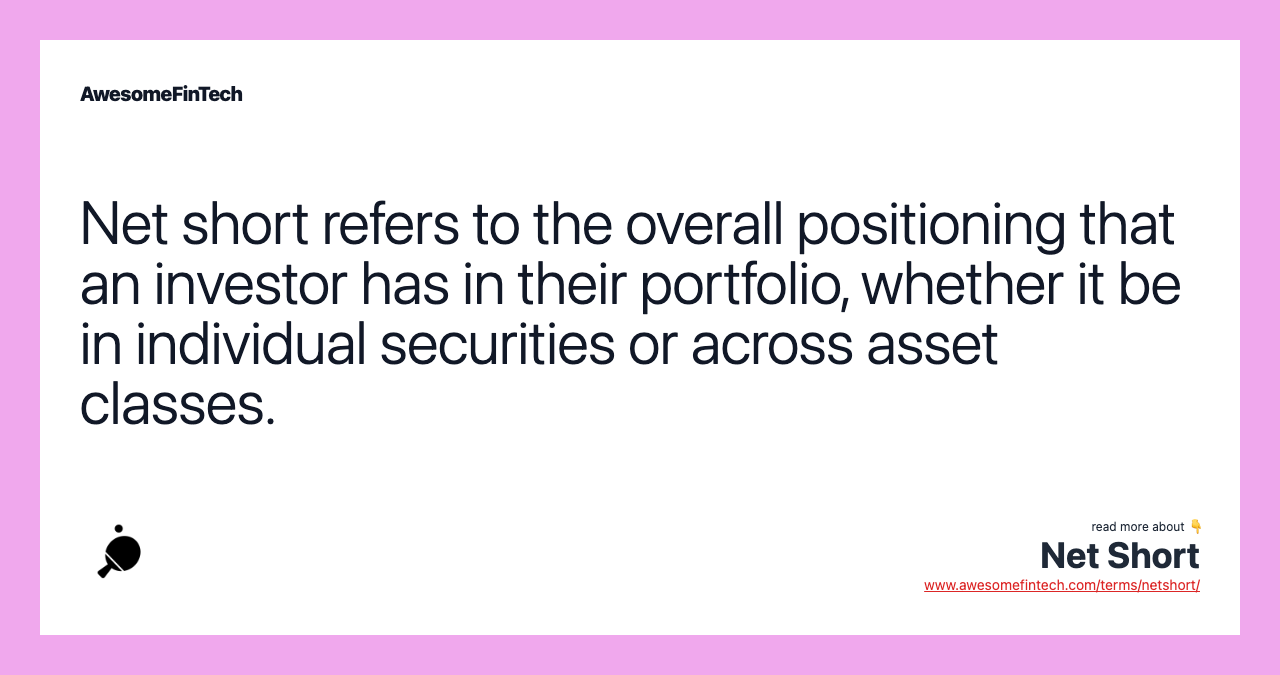 Net short refers to the overall positioning that an investor has in their portfolio, whether it be in individual securities or across asset classes.