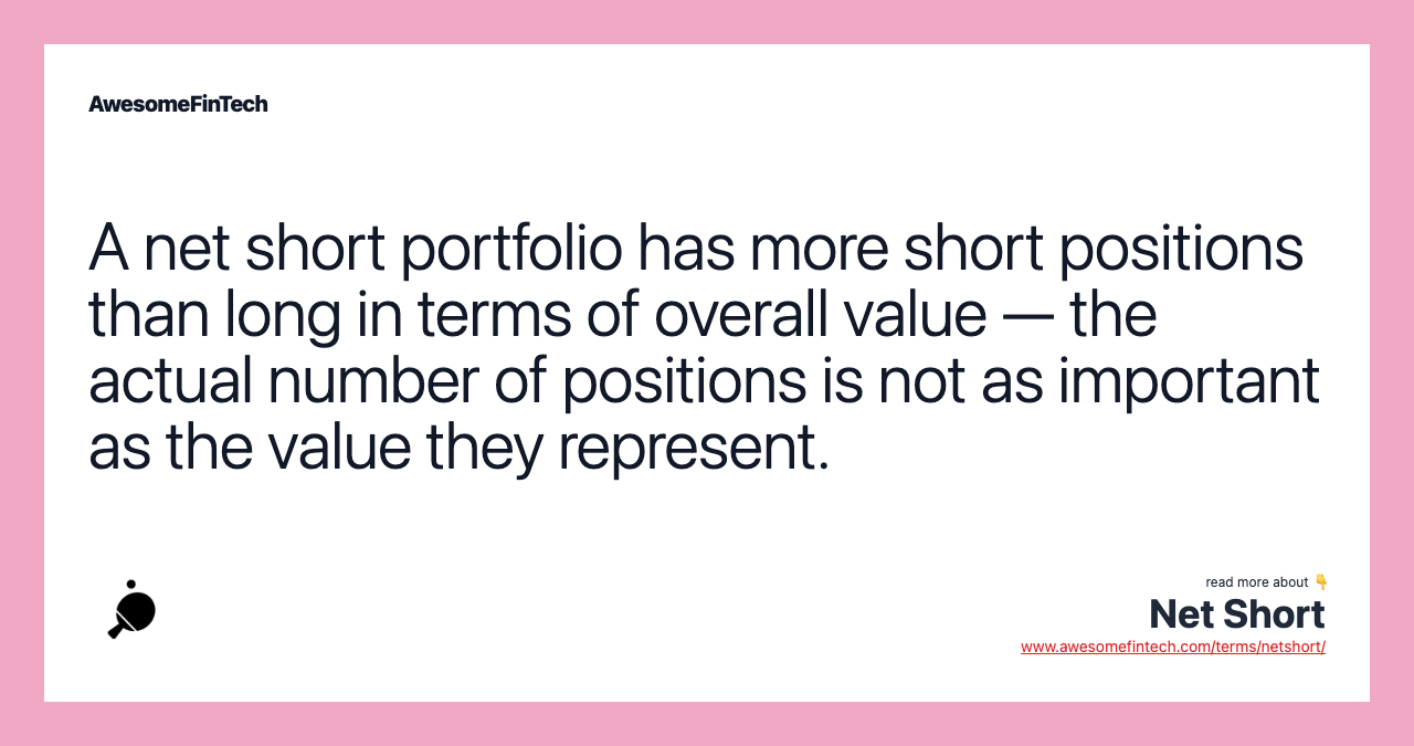 A net short portfolio has more short positions than long in terms of overall value — the actual number of positions is not as important as the value they represent.