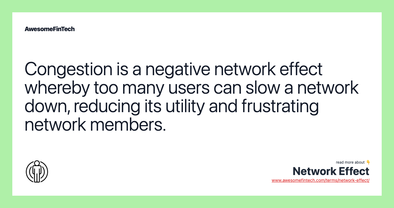 Congestion is a negative network effect whereby too many users can slow a network down, reducing its utility and frustrating network members.