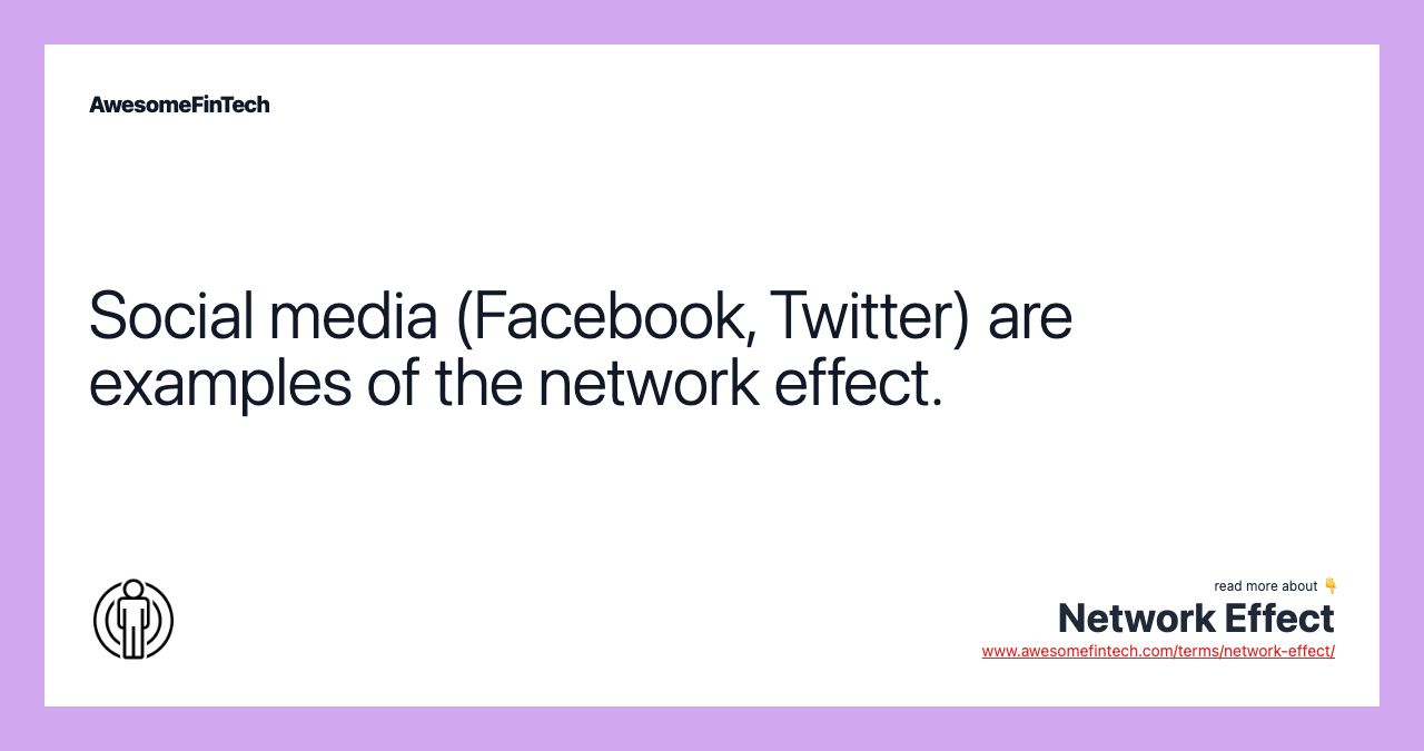Social media (Facebook, Twitter) are examples of the network effect.