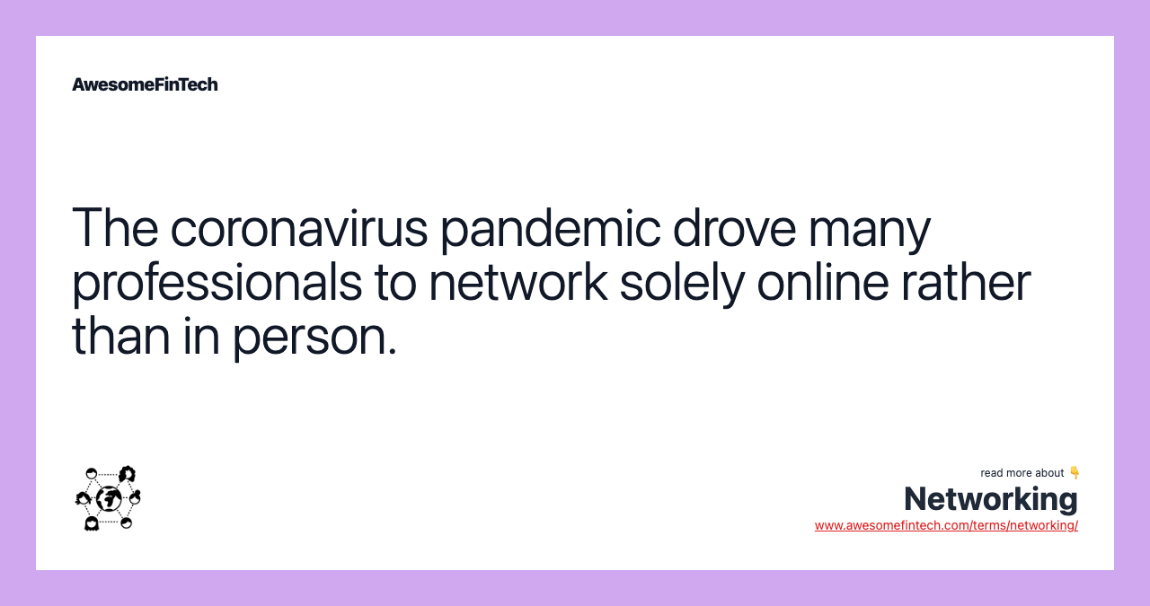 The coronavirus pandemic drove many professionals to network solely online rather than in person.
