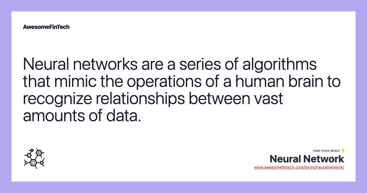 Neural networks are a series of algorithms that mimic the operations of a human brain to recognize relationships between vast amounts of data.